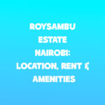 Roysambu Estate Nairobi: Location, Rent & Amenities