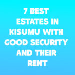 7 Best Estates in Kisumu with Good Security and Their Rent