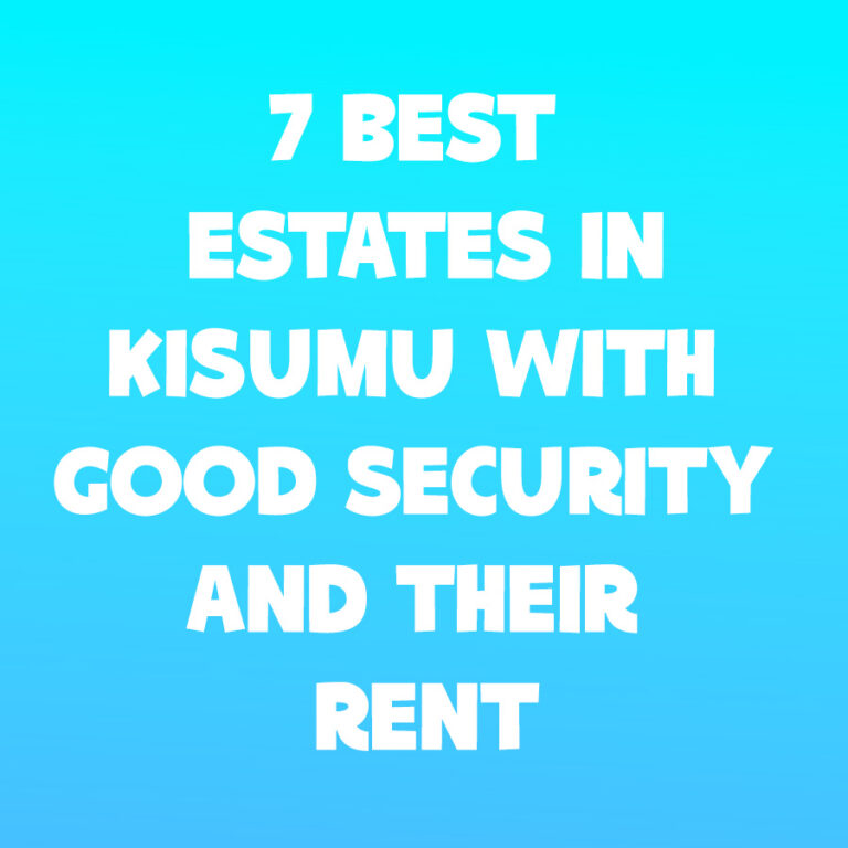 7 Best Estates in Kisumu with Good Security and Their Rent