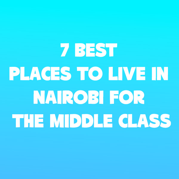 7 Best places to live in Nairobi for the middle class