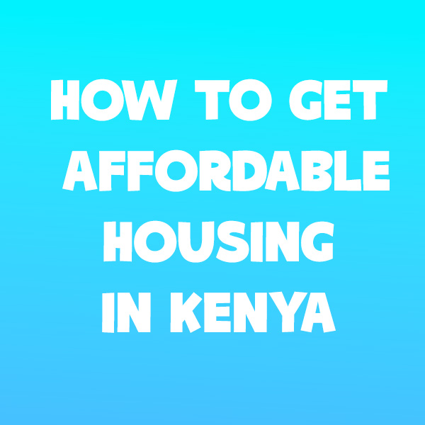 How to Get Affordable Housing in Kenya