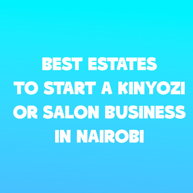 Best estates to start a Kinyozi or Salon Business in Nairobi