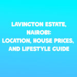 Lavington Estate, Nairobi: Location, House Prices, and Lifestyle Guide