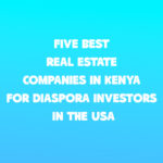 5 Best Real Estate Companies in Kenya for Diaspora Investors in the USA