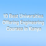 10 Best Universities Offering Engineering Courses in Kenya – 2026 Guide 10 Best Universities Offering Engineering Courses in Kenya