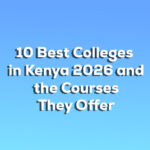 10 Best Colleges in Kenya 2026 and the Courses They Offer 10 Best Colleges in Kenya 2026 and the Courses They Offer