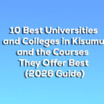 10 Best Universities and Colleges in Kisumu and the Courses They Offer Best (2026 Guide) 10 Best Universities and Colleges in Kisumu and the Courses They Offer Best (2026 Guide)