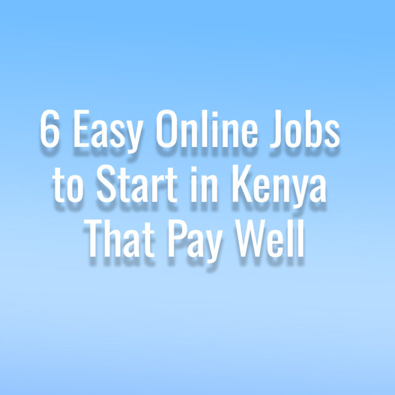 6 Easy Online Jobs to Start in Kenya That Pay Well