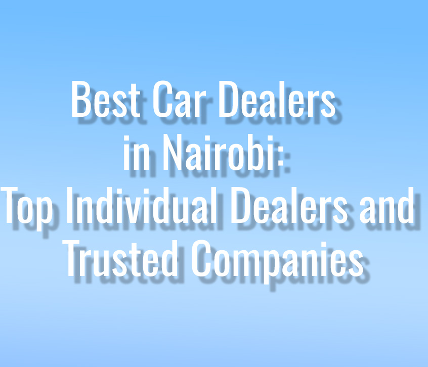 10 Best Car Dealers in Nairobi: Top Individual Dealers and Trusted Companies