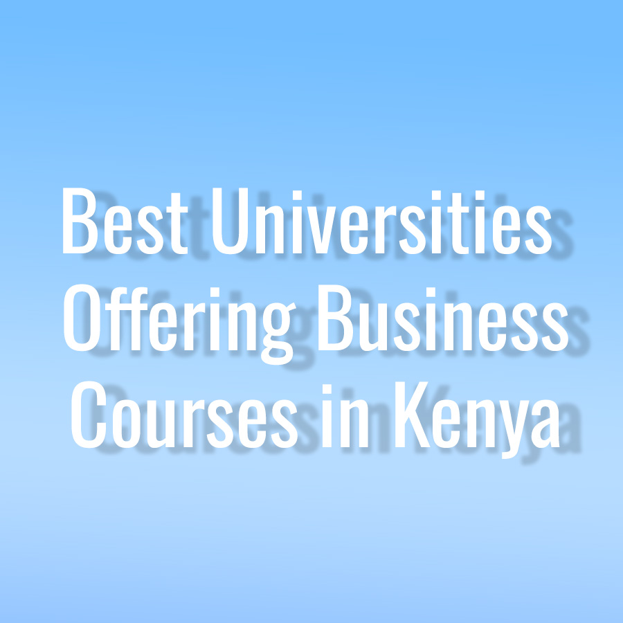 5 Best Universities Offering Business Courses in Kenya and Their Fees