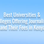 10 Best Universities & Colleges Offering Journalism and Their Fees in Kenya