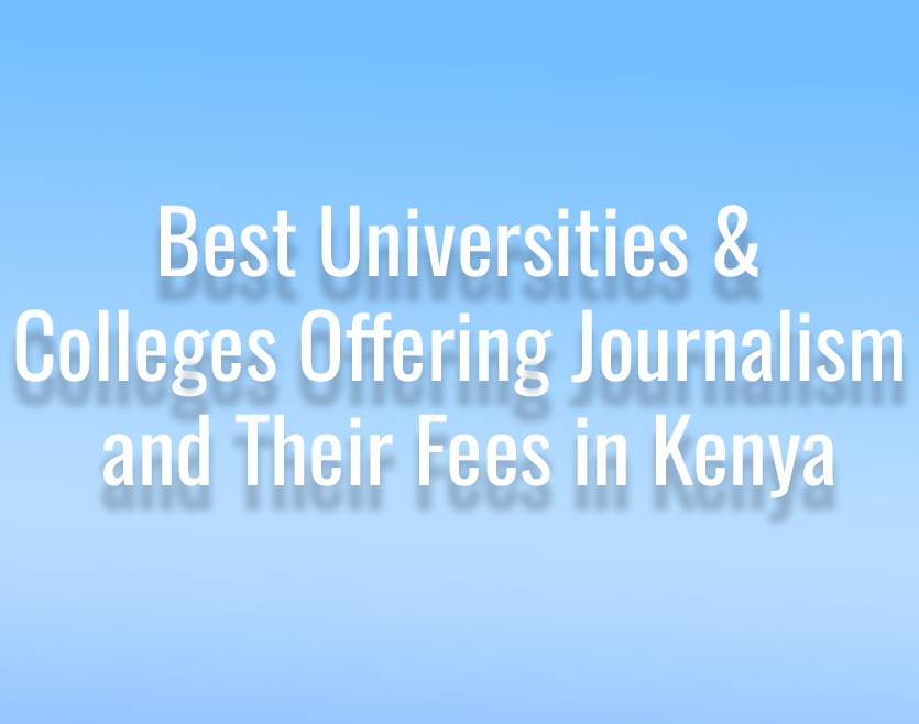10 Best Universities & Colleges Offering Journalism and Their Fees in Kenya 10 Best Universities & Colleges Offering Journalism and Their Fees in Kenya